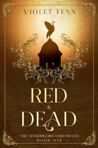 Red & Dead: The Netherweird Chronicles, Book One - paranormal urban fantasy, where history and mythology collide by Fenn, Violet