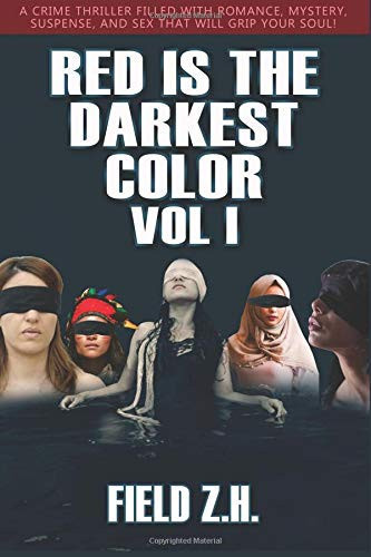 Red Is The Darkest Color: A Crime Thriller Filled With Romance, Mystery, Suspense, and Sex That Will Grip Your Soul! by H., Field Z.