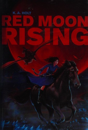 Red moon rising by K. A. Holt
