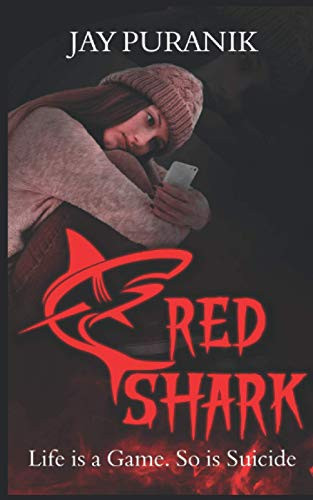 Red Shark (a Psychological Thriller on Gamified Suicide) Life Is a Game. So Is Suicide by Jay Puranik