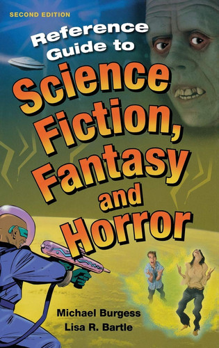 Reference Guide to Science Fiction, Fantasy and Horror (Reference Sources in the Humanities) by Burgess, Michael