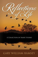 Reflections of Life by Gary William Ramsey