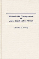 Refusal and Transgression in Joyce Carol Oates' Fiction by Marilyn C. Wesley