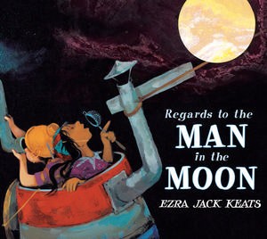 Regards to the man in the moon by Ezra Jack Keats