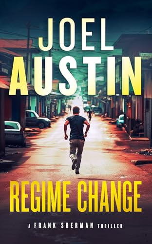 Regime Change A Military Thriller Where Loyalty Still Matters and Justice Isn't Clean by Joel Austin