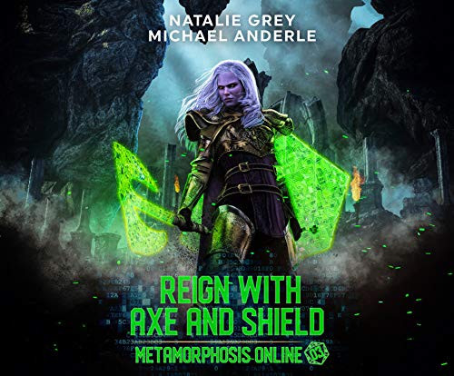 Reign With Axe And Shield: A Gamelit Fantasy RPG Novel (Metamorphosis Online, 3) by Grey, Natalie