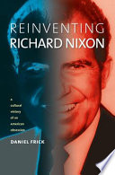 Reinventing Richard Nixon by Daniel E. Frick
