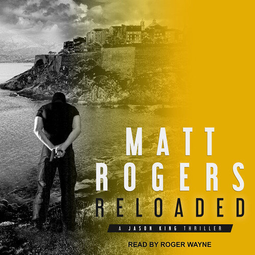 Reloaded: A Jason King Thriller by Rogers, Matt