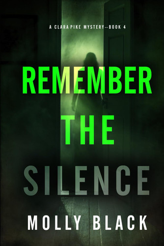 Remember The Silence (A Clara Pike FBI Thriller—Book Four) by Black, Molly