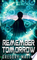 Remember Tomorrow by Gregory Mattix