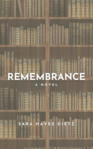 Remembrance by Sara Hayes Dietz