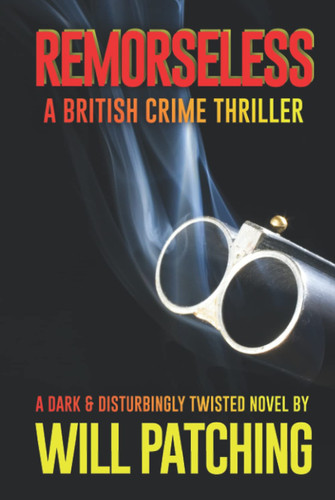 Remorseless: A British Crime Thriller (Doc Powers & D.I. Carver Investigate) by Patching, Will