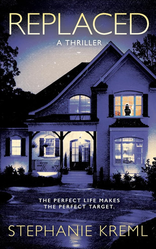 Replaced A Domestic Suspense Thriller by Stephanie Kreml