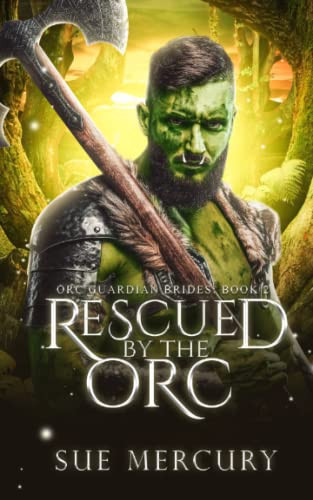 Rescued by the Orc A Fantasy Monster Romance by Sue Lyndon