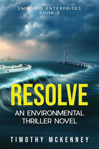 Resolve - An Environmental Thriller Novel by TIMOTHY. MCKENNEY