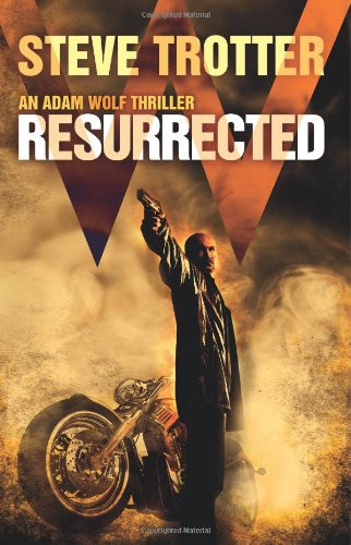 Resurrected An Adam Wolf Thriller by Steve Trotter