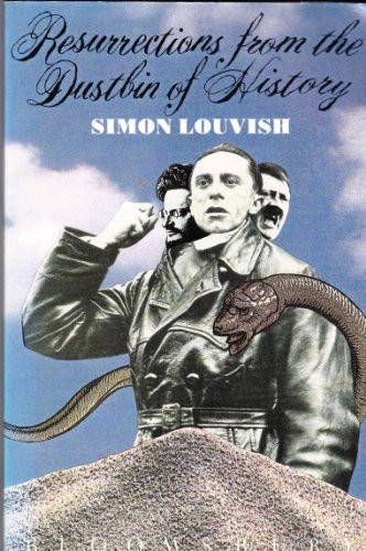 Resurrections from the Dustbin of History A Political Fantasy by Simon Louvish