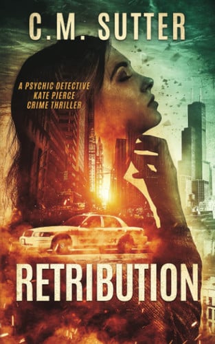 Retribution: A Paranormal Thriller (The Psychic Detective Kate Pierce Crime Thriller Series) by Sutter, C.M.