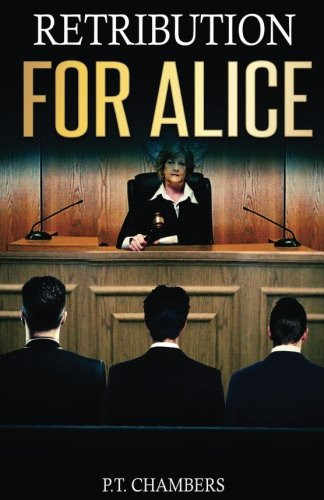Retribution for Alice Legal Thriller with a Good Measure of Suspense, Bribery and Corruption by P. Chambers