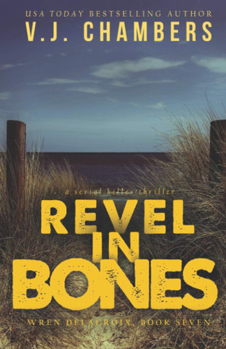 Revel in Bones A Serial Killer Thriller by V. J. Chambers