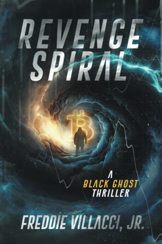 Revenge Spiral A Black Ghost Thriller by Freddie Villacci, Jr.