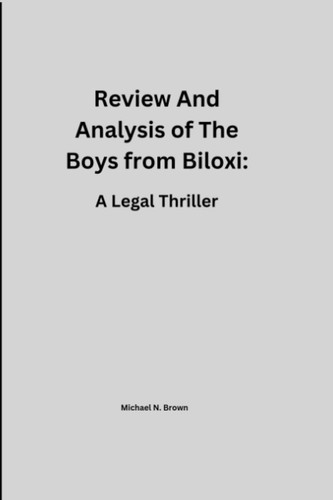 Review And Analysis of The Boys from Biloxi: A Legal Thriller by John Grisham by N. Brown, Michael