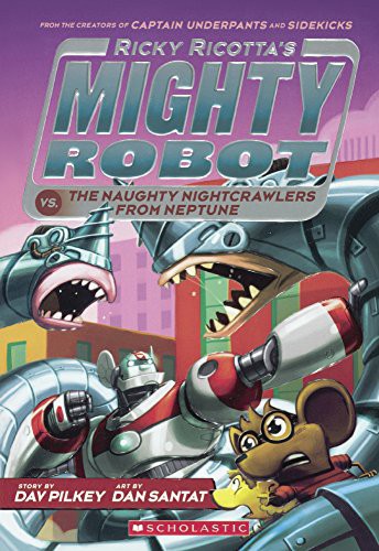 Ricky Ricotta's Mighty Robot vs the Naughty Night-Crawlers from Neptune by Dav Pilkey