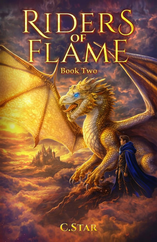 Riders of Flame: Book Two (RIDERS of FLAME: A YA Dragon Rider Fantasy) by Star, C.