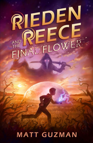 Rieden Reece and the Final Flower Mystery, Adventure and a Thirteen-Year-Old Hero's Journey. (Middle Grade Science Fiction and Fantasy. Book 2 of 7 Book Series.) by Matt Guzman