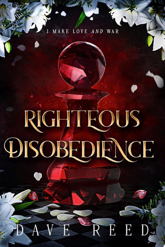 Righteous Disobedience An Epic Fantasy Origin Story Full of Magic & Lust (A Temple of Vengeance Story) by Dave Reed