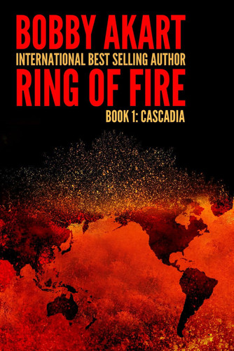 Ring of Fire Cascadia: A Disaster Thriller by Akart, Bobby