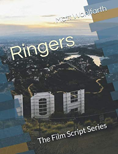 Ringers The Film Script Series by Matt Wohlfarth