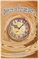 Ripples of Future Pasts by Thomas O Gibney