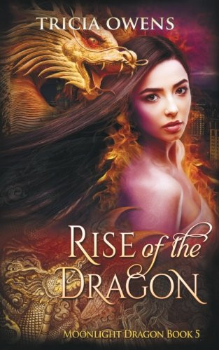 Rise of the Dragon An Urban Fantasy by Tricia Owens