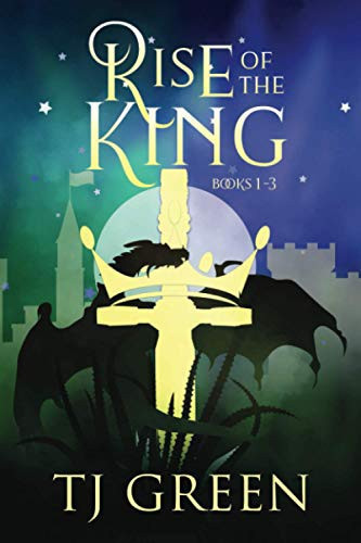 Rise of the King Arthurian Fantasy by T. J. Green