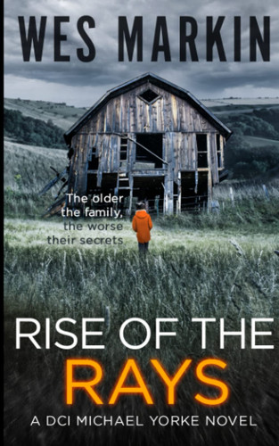 Rise of the Rays: A British Murder Mystery (A DCI Yorke Thriller) by Markin, Wes