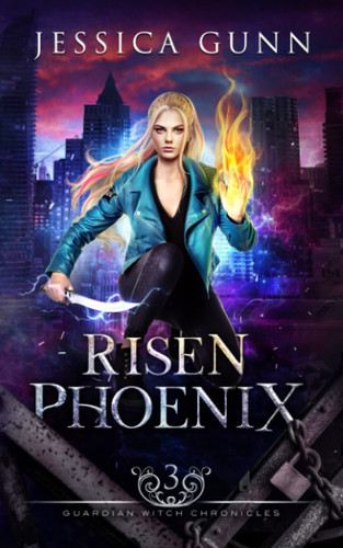 Risen Phoenix (An Urban Fantasy Novel): Guardian Witch Chronicles: Book Three by JESSICA. GUNN