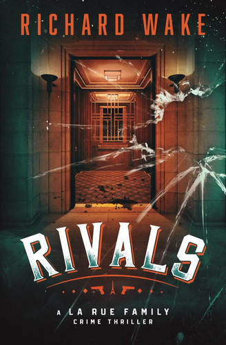 Rivals: A historical organized crime thriller (The La Rue Family Crime Thriller Series) by Wake, Richard