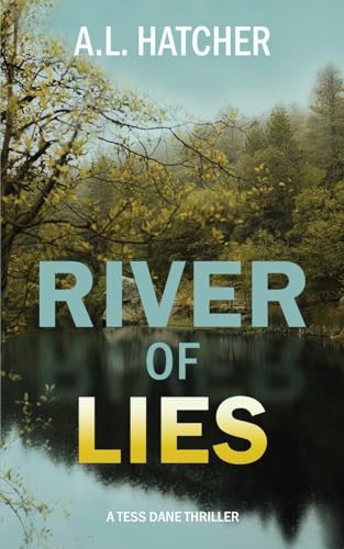 River of Lies A Tess Dane Thriller (Book 2) by A L Hatcher