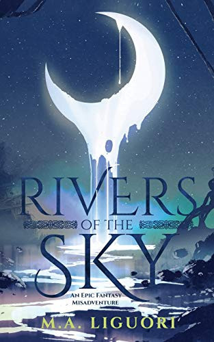 Rivers of the Sky An Epic Fantasy Misadventure by M. A. Ligouri