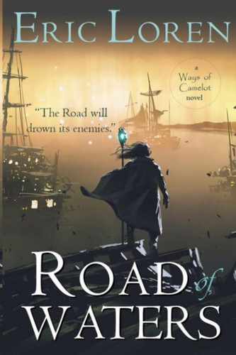 Road of Waters YA Arthurian Fantasy by Eric Loren