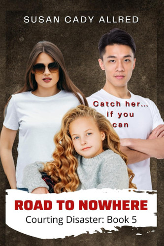 Road to Nowhere (Courting Disaster Book 5) A High Stakes YA Suspense Thriller by SUSAN. CADY ALLRED