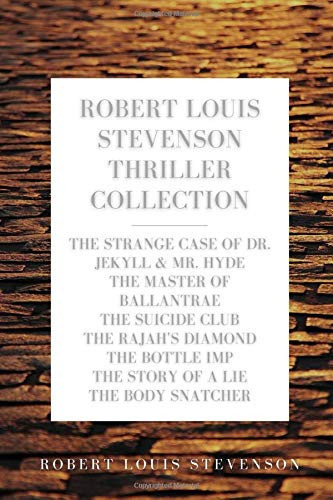 Robert Louis Stevenson Thriller Collection: The Strange Case of Dr. Jekyll & Mr. Hyde, The Master of Ballantrae, The Suicide Club, The Rajah's ... Imp, The Story of a Lie, The Body Snatcher by Stevenson, Robert Louis