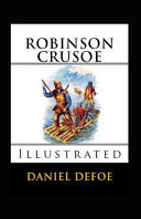Robinson Crusoe Illustrated Fiction, Fantasy, Action and Adventure by Daniel Defoe