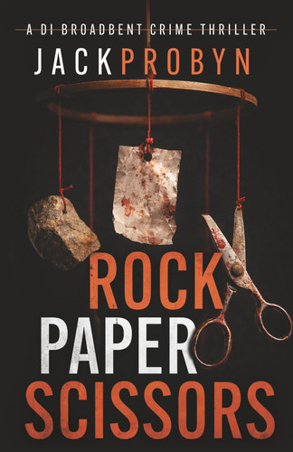 Rock, Paper, Scissors: A gripping British Crime Thriller with a shocking twist (DI Stephanie Broadbent Surrey Hills Crime Thrillers) by Probyn, Jack