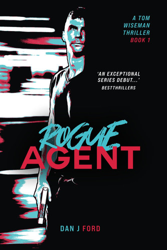 Rogue Agent - #1 in The Agent Series.: An ultra-modern conspiracy thriller series - 'An exceptional series debut...' BestThrillers. by Ford, Dan  J
