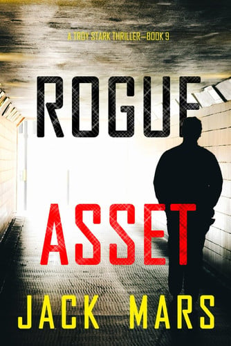 Rogue Asset (A Troy Stark Thriller—Book #9) by Mars, Jack