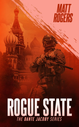 Rogue State: A Dante Jacoby Thriller (Dante Jacoby Series) by Rogers, Matt