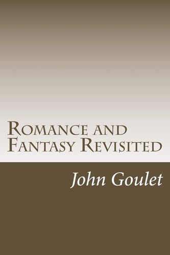 Romance and Fantasy Revisited by John Goulet
