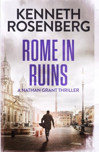 Rome in Ruins (A Nathan Grant Thriller Book 5) by Rosenberg, Kenneth